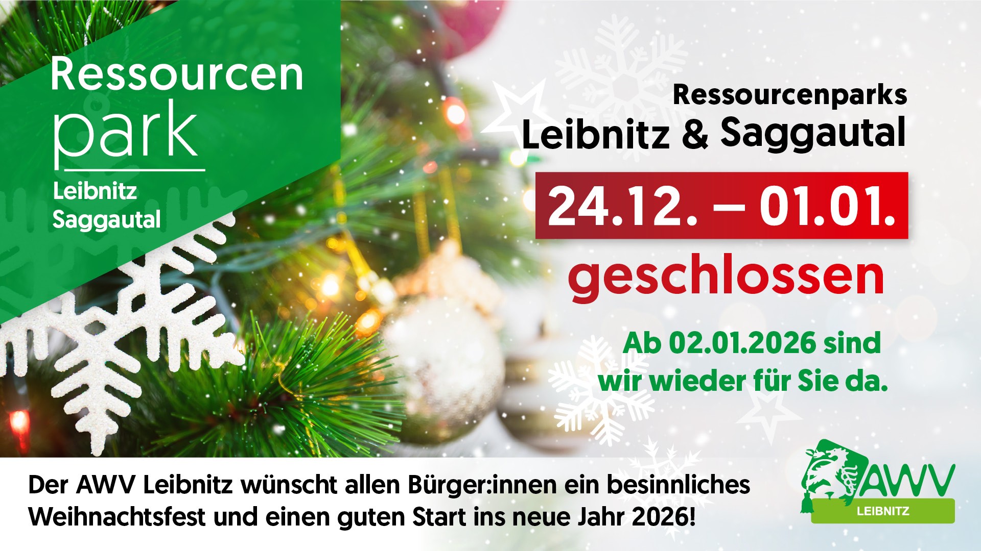 Weihnachtsöffnungszeiten Ressourcenparks Leibnitz und Saggau. Von 24. Dezember 2025 bis 01.Jänner 2026 geschlossen. Ab 2. Jänner 2026 zu den gewohnten Öffnungszeiten geöffnet